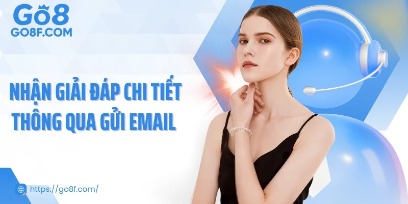 Nhận giải đáp chi tiết thông qua gửi email